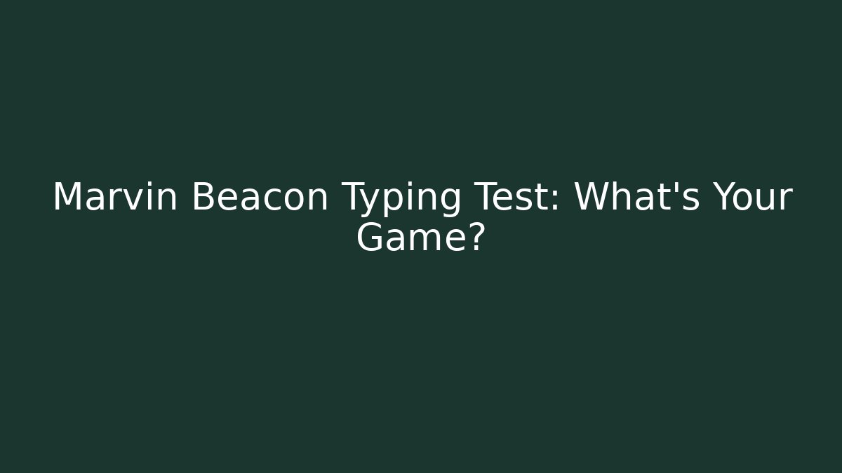 Marvin Beacon Typing Test: What's Your Game?