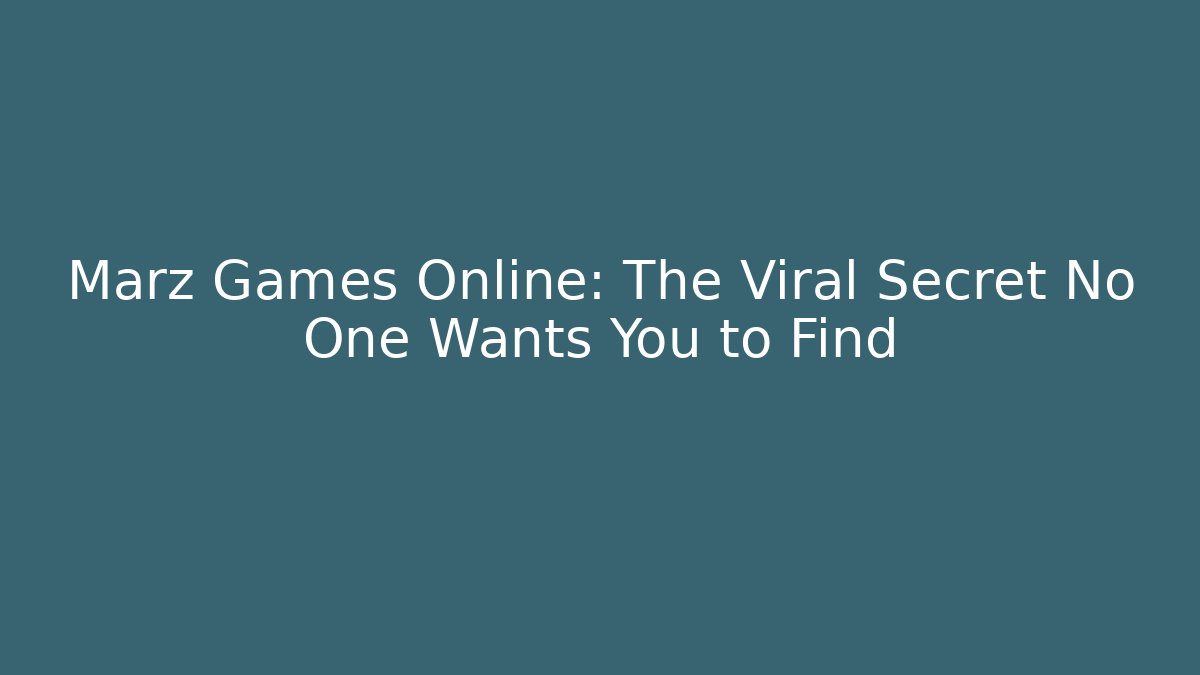 Marz Games Online: The Viral Secret No One Wants You to Find