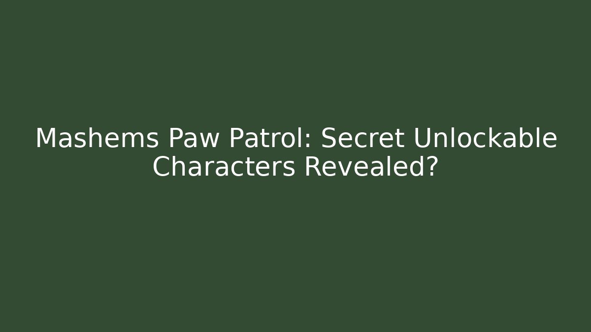 Mashems Paw Patrol: Secret Unlockable Characters Revealed? - Andrea Zevedo