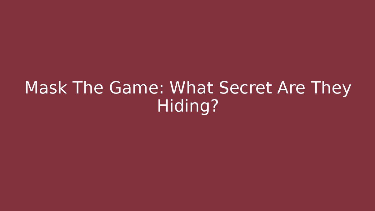 Mask The Game: What Secret Are They Hiding?