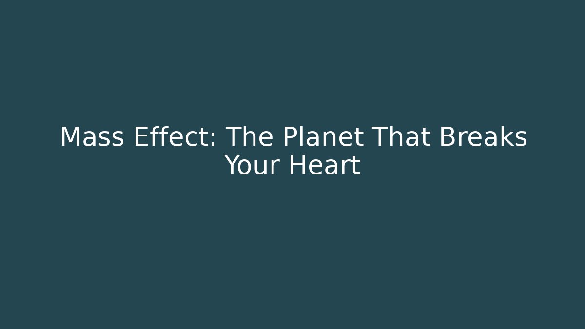 Mass Effect: The Planet That Breaks Your Heart - Andrea Zevedo