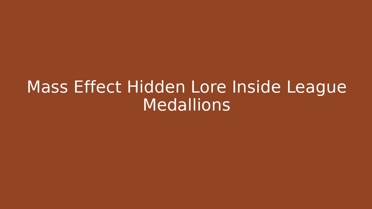 Mass Effect Hidden Lore Inside League Medallions