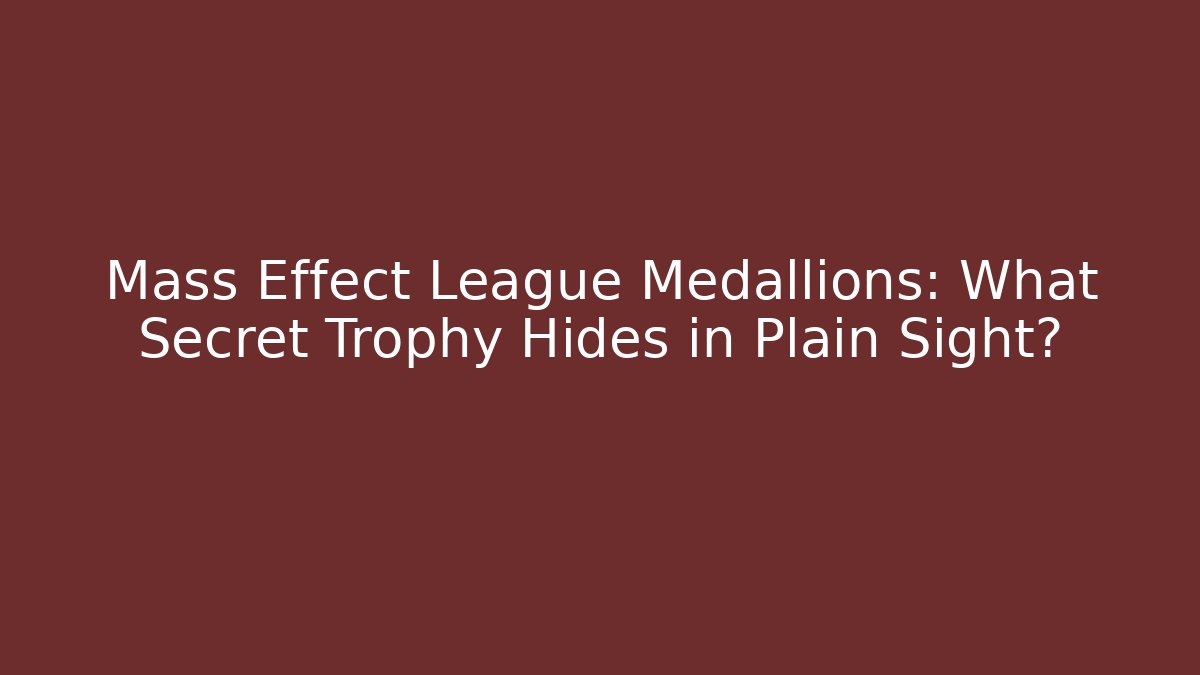 Mass Effect League Medallions: What Secret Trophy Hides in Plain Sight?