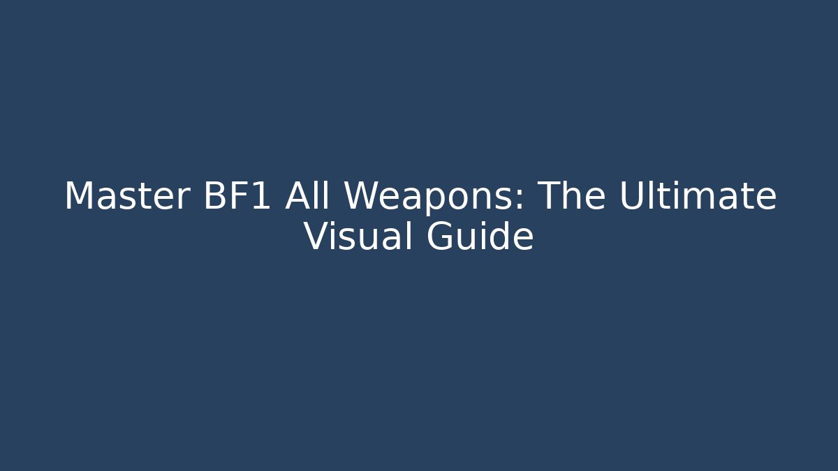 Master BF1 All Weapons: The Ultimate Visual Guide - Andrea Zevedo