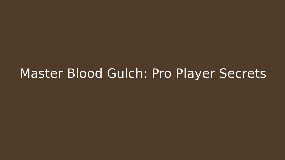 Master Blood Gulch: Pro Player Secrets