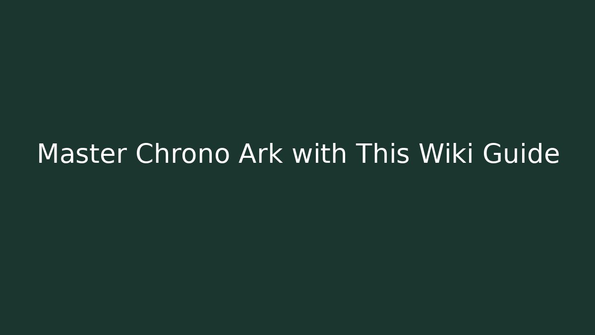 Master Chrono Ark with This Wiki Guide