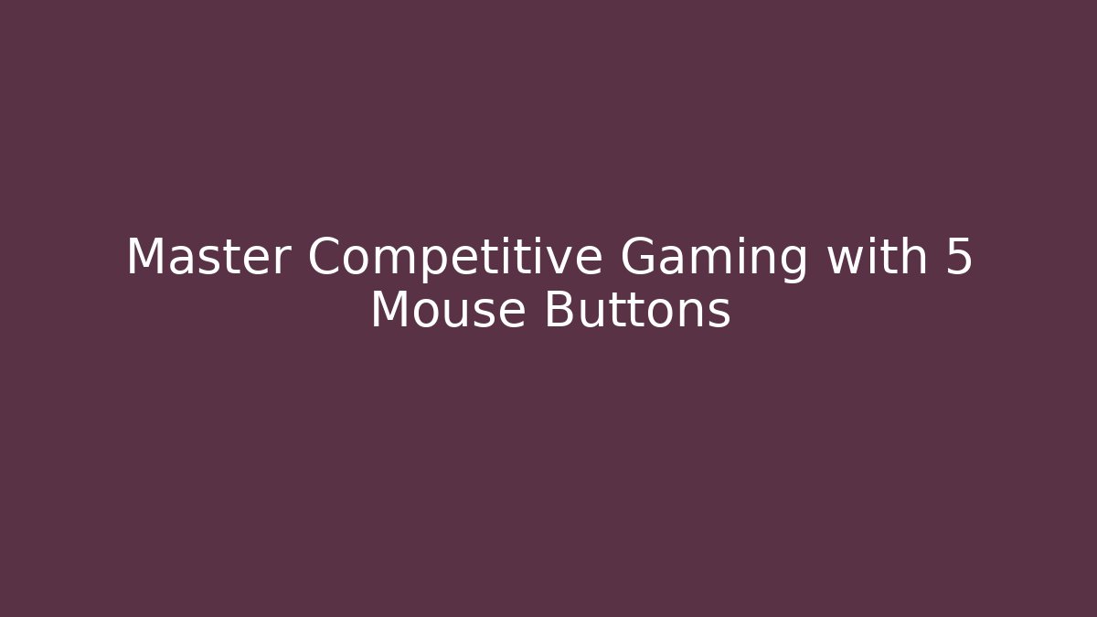 Master Competitive Gaming with 5 Mouse Buttons - Andrea Zevedo
