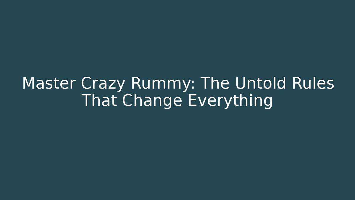 Master Crazy Rummy: The Untold Rules That Change Everything - Andrea Zevedo