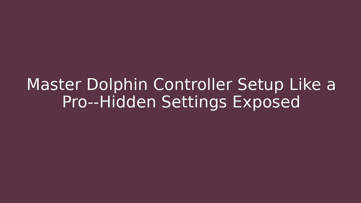 Master Dolphin Controller Setup Like a Pro—Hidden Settings Exposed
