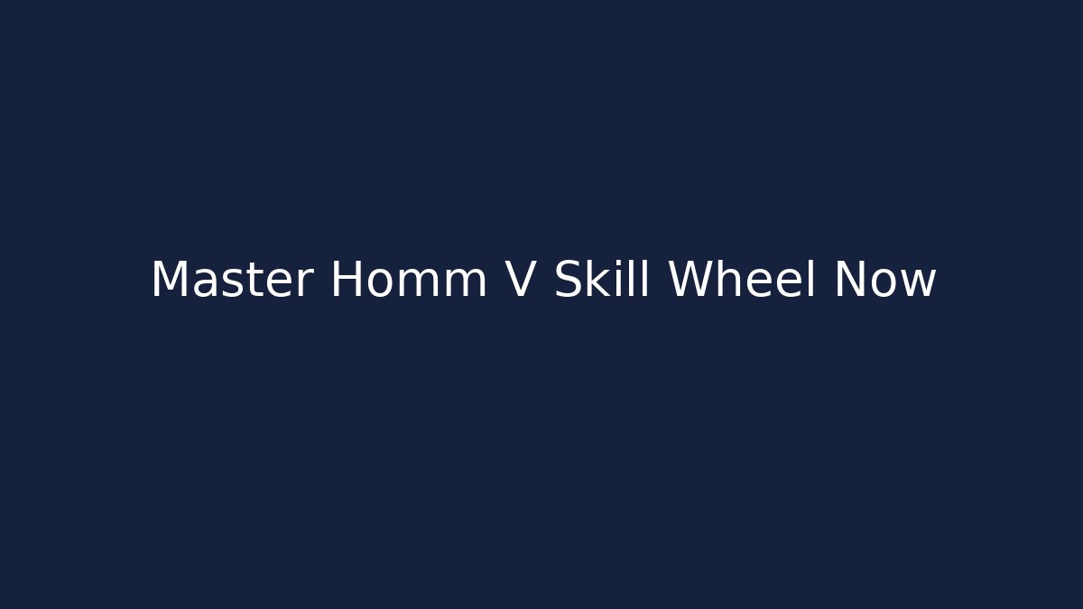 Master Homm V Skill Wheel Now