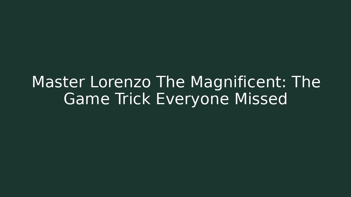 Master Lorenzo The Magnificent: The Game Trick Everyone Missed