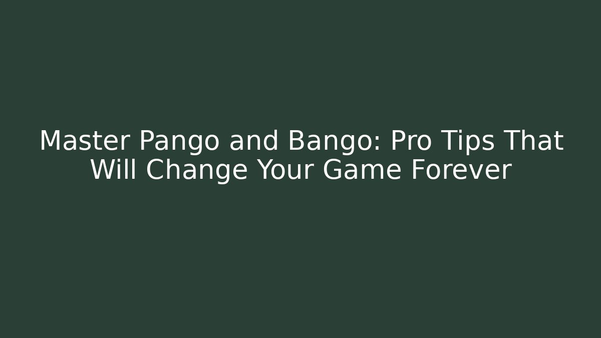 Master Pango and Bango: Pro Tips That Will Change Your Game Forever
