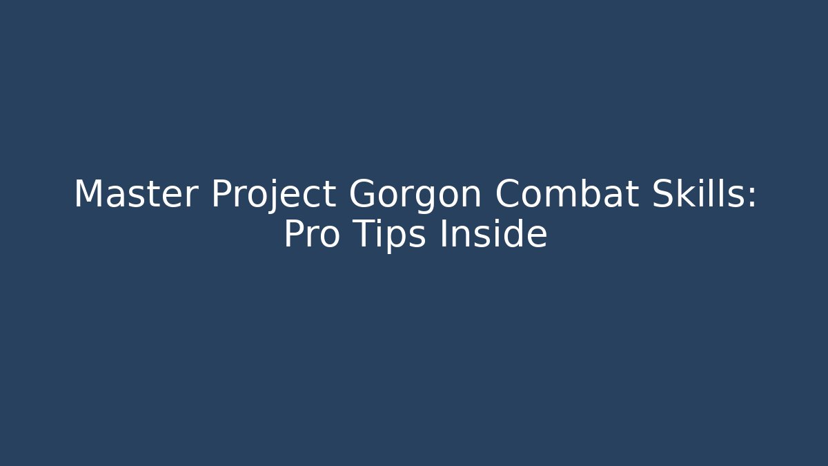 Master Project Gorgon Combat Skills: Pro Tips Inside