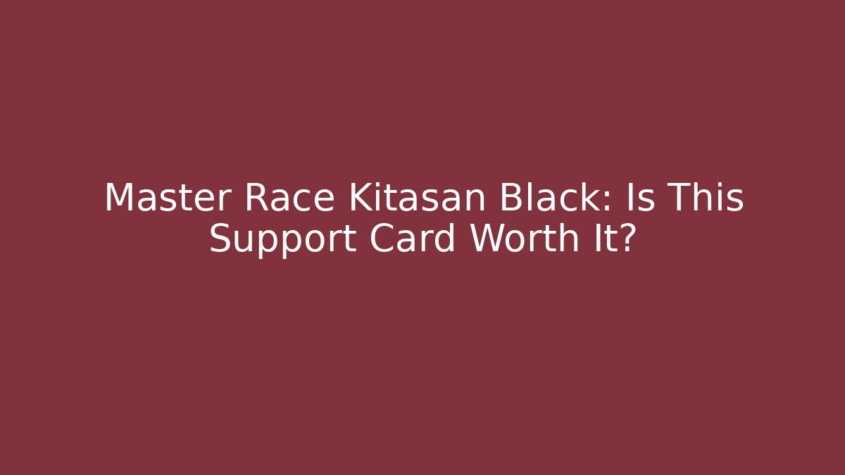 Master Race Kitasan Black: Is This Support Card Worth It?