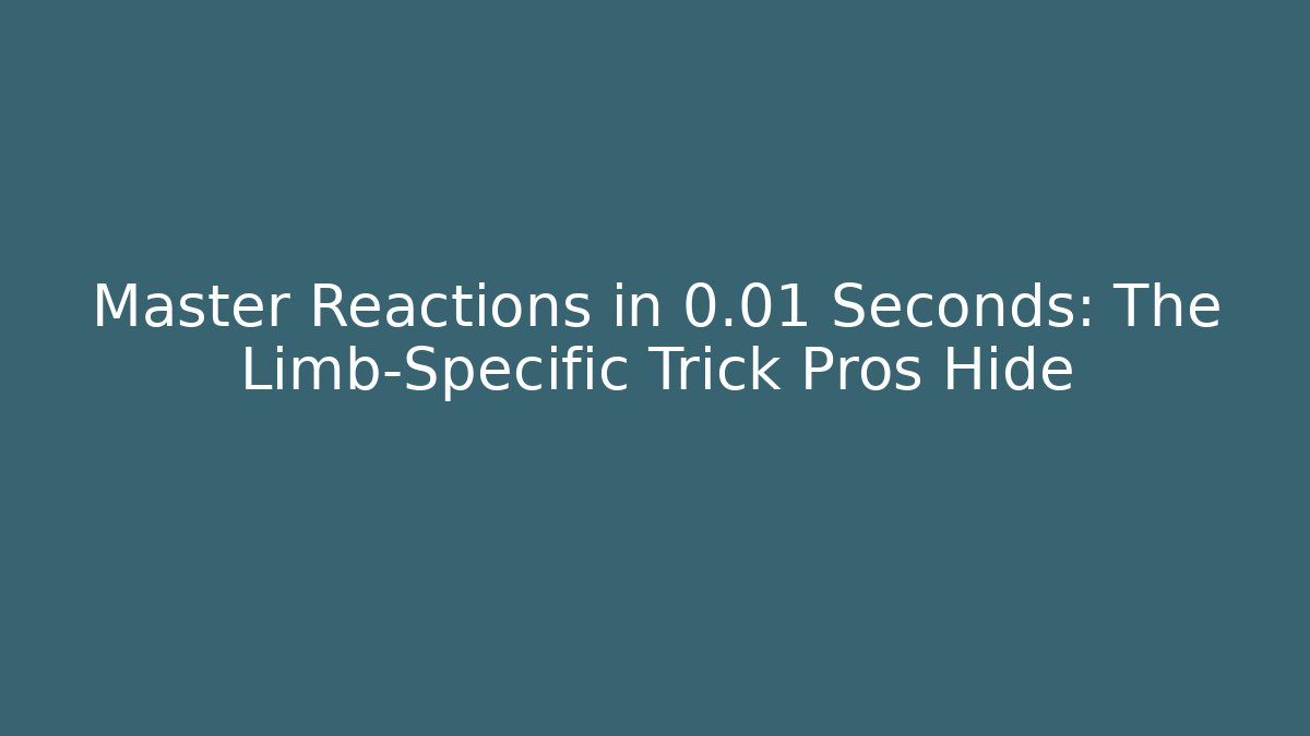 Master Reactions in 0.01 Seconds: The Limb-Specific Trick Pros Hide