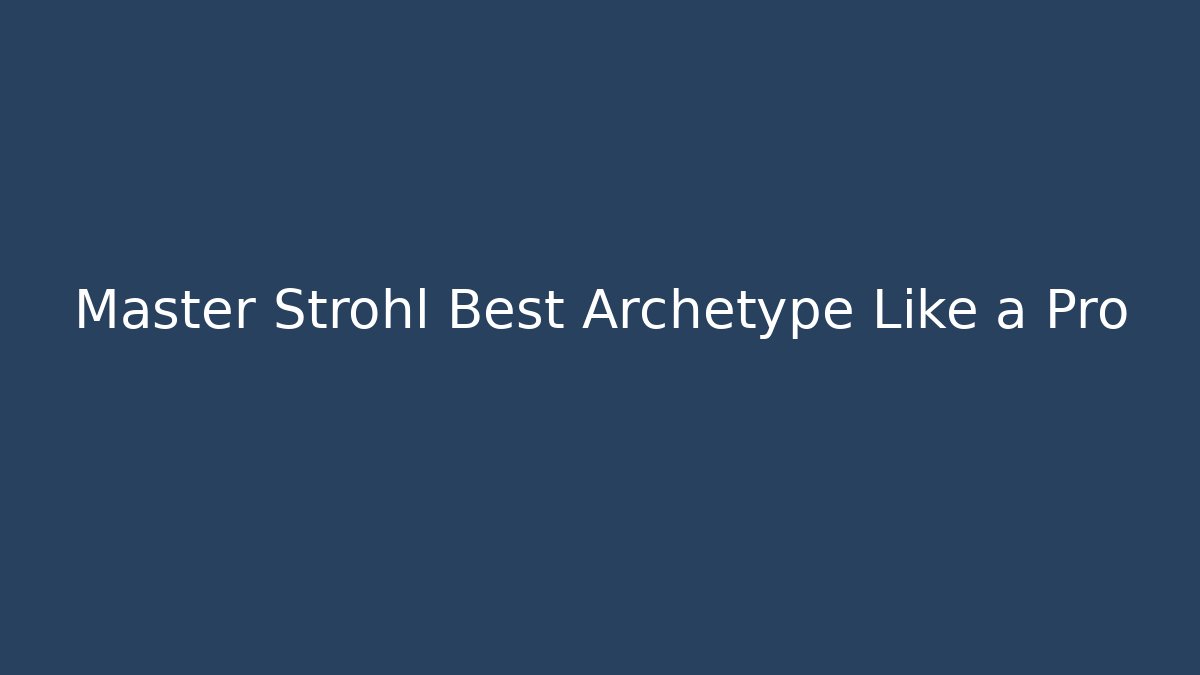 Master Strohl Best Archetype Like a Pro
