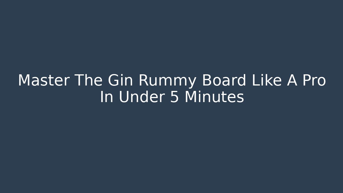 Master The Gin Rummy Board Like A Pro In Under 5 Minutes