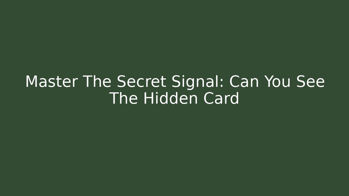 Master The Secret Signal: Can You See The Hidden Card
