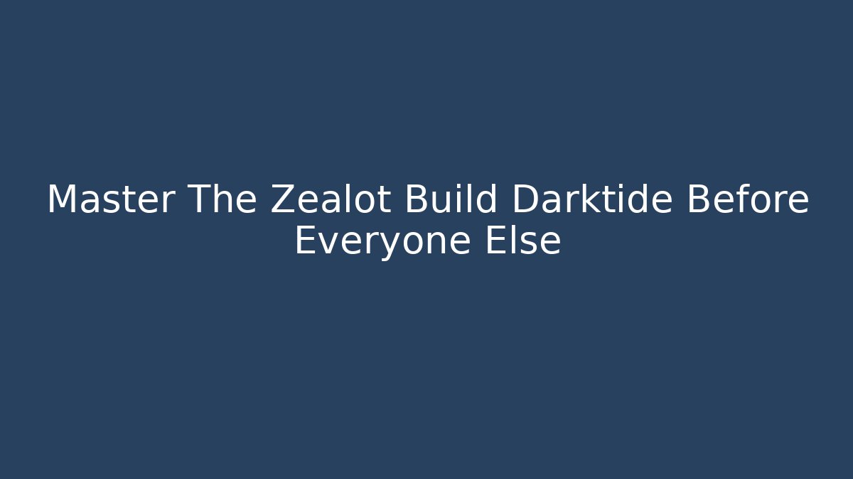 Master The Zealot Build Darktide Before Everyone Else