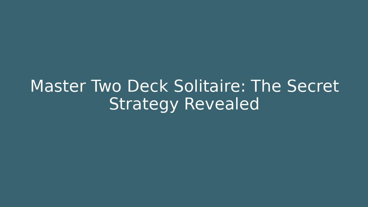 Master Two Deck Solitaire: The Secret Strategy Revealed - Andrea Zevedo