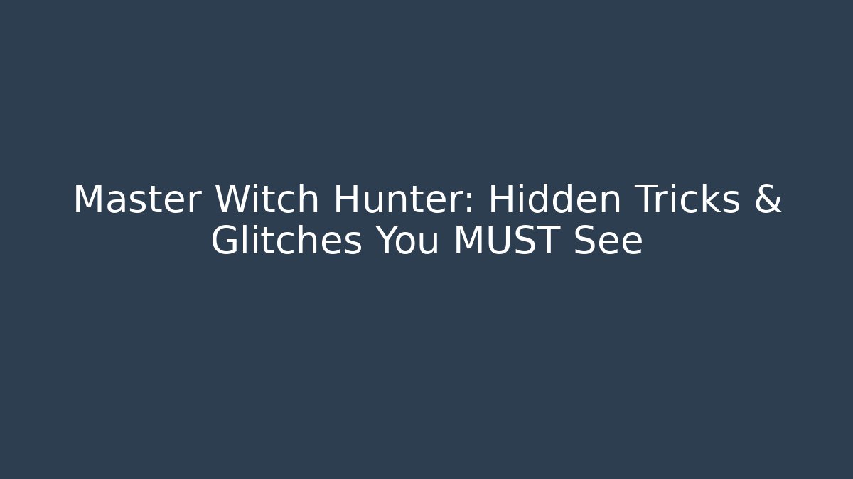 Master Witch Hunter: Hidden Tricks & Glitches You MUST See