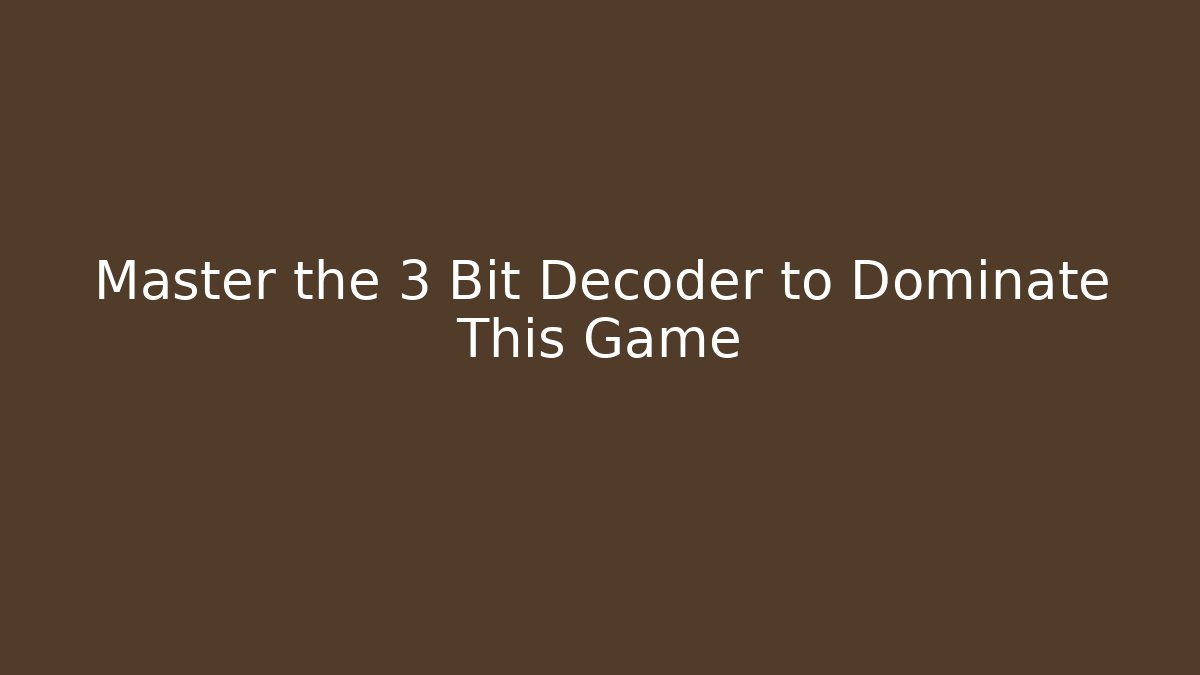 Master the 3 Bit Decoder to Dominate This Game