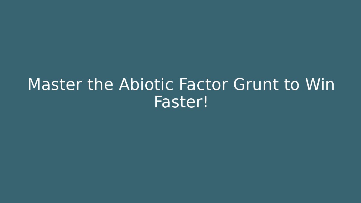 Master the Abiotic Factor Grunt to Win Faster!