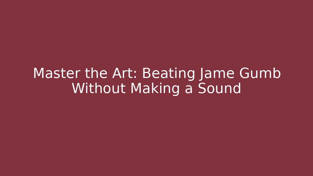 Master the Art: Beating Jame Gumb Without Making a Sound - Andrea Zevedo