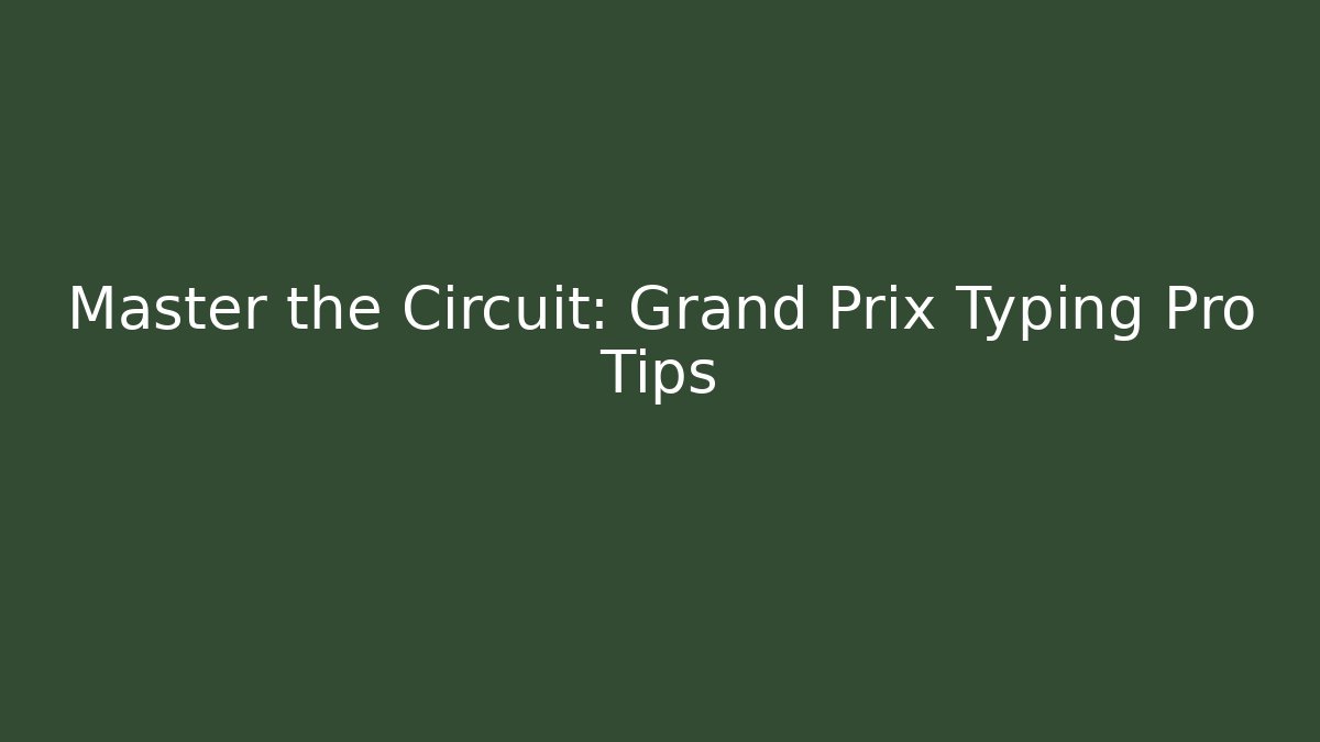 Master the Circuit: Grand Prix Typing Pro Tips