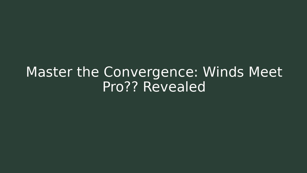Master the Convergence: Winds Meet Pro技巧 Revealed