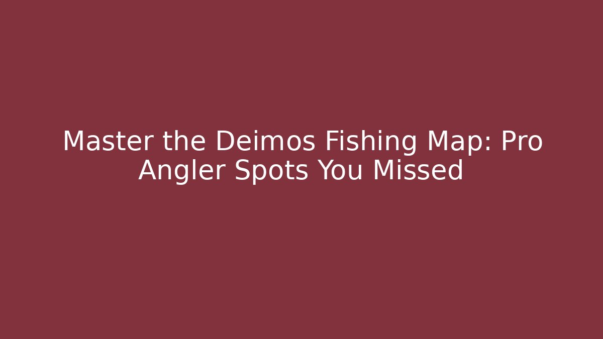 Master the Deimos Fishing Map: Pro Angler Spots You Missed