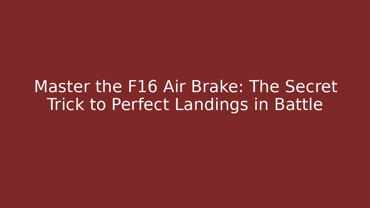 Master the F16 Air Brake: The Secret Trick to Perfect Landings in Battle