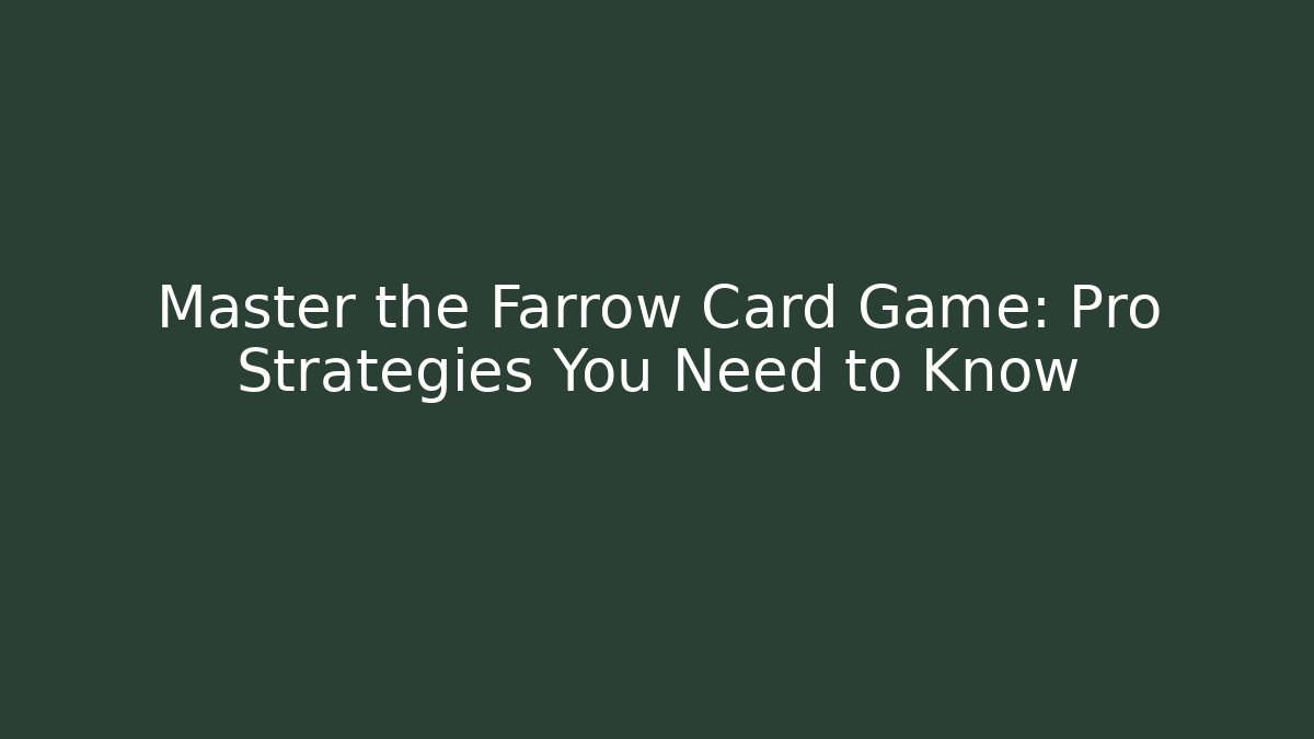 Master the Farrow Card Game: Pro Strategies You Need to Know