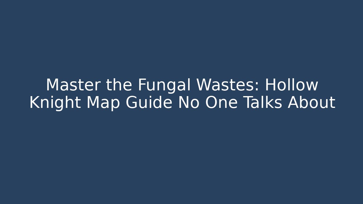 Master the Fungal Wastes: Hollow Knight Map Guide No One Talks About