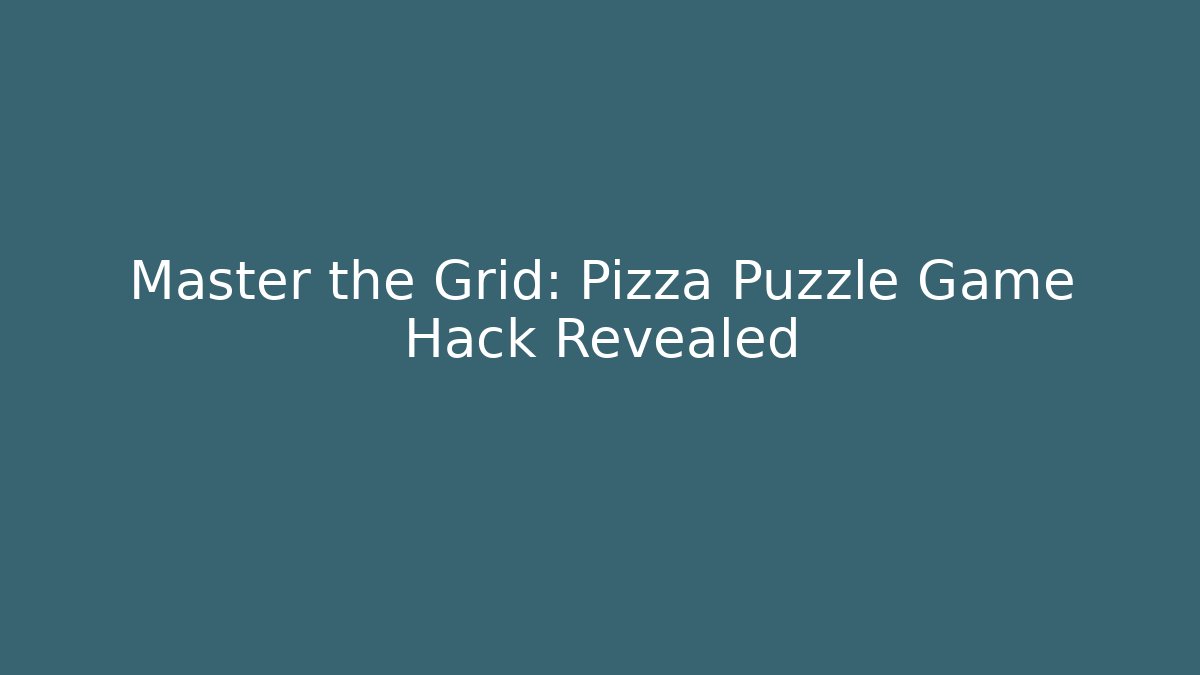 Master the Grid: Pizza Puzzle Game Hack Revealed