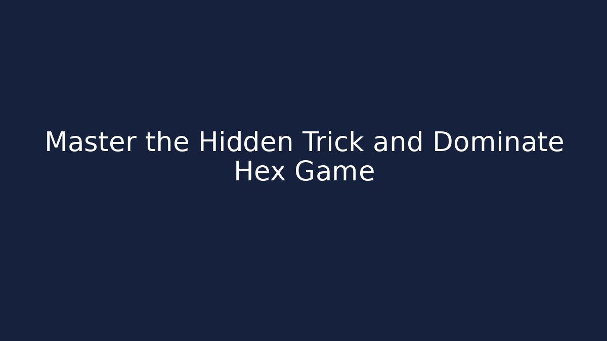 Master the Hidden Trick and Dominate Hex Game