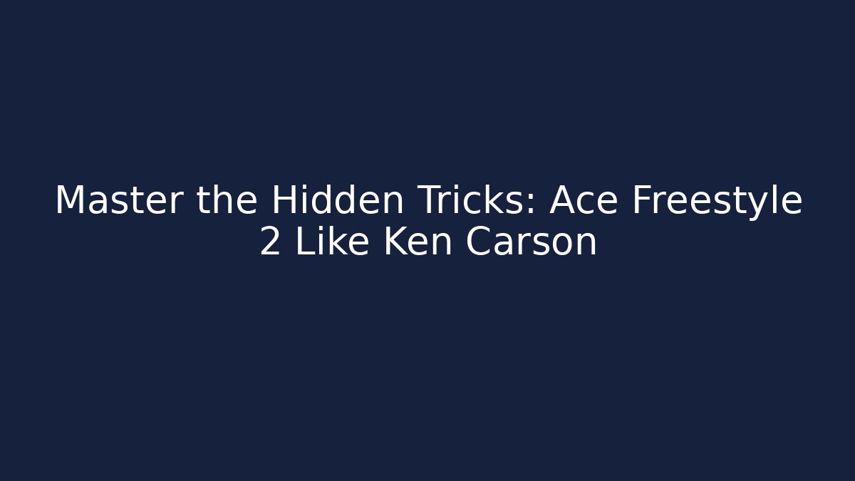 Master the Hidden Tricks: Ace Freestyle 2 Like Ken Carson