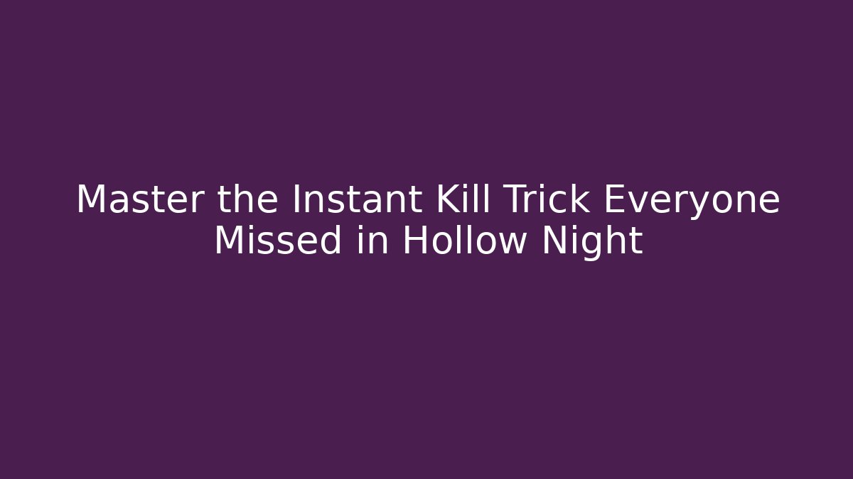 Master the Instant Kill Trick Everyone Missed in Hollow Night