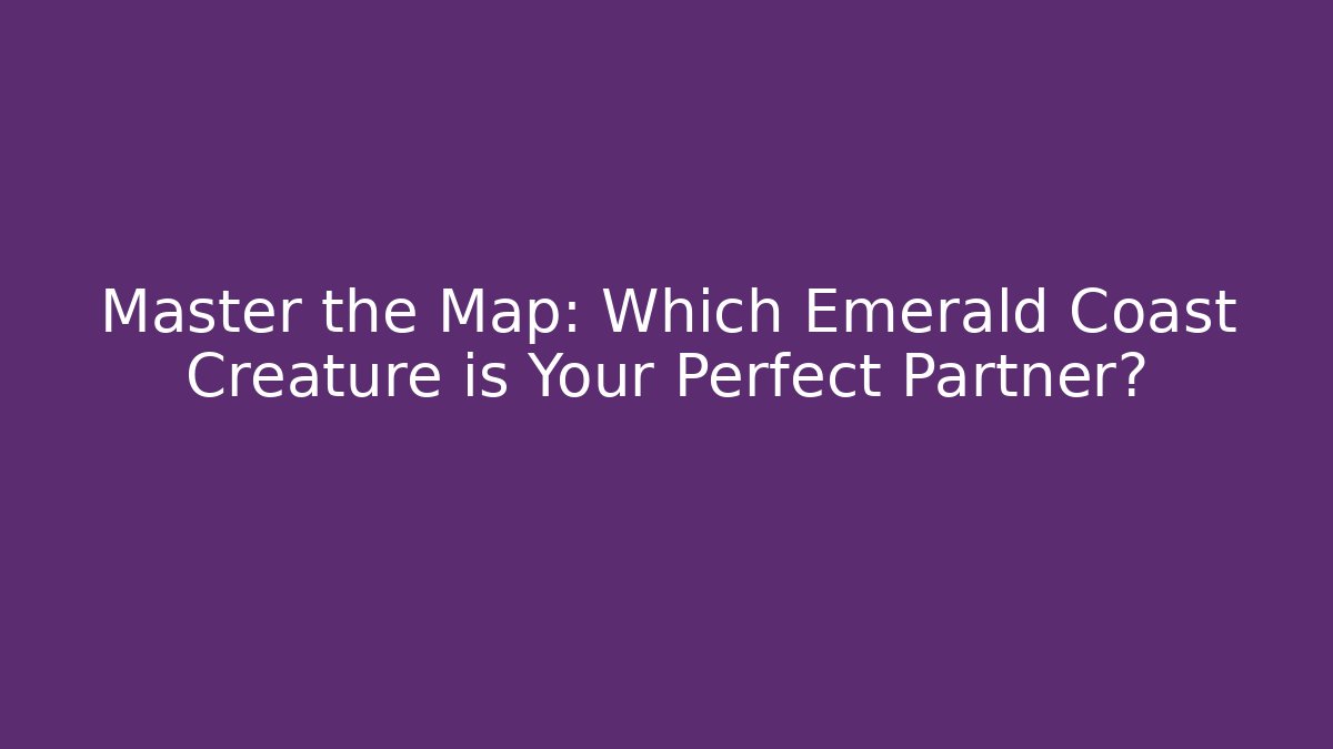 Master the Map: Which Emerald Coast Creature is Your Perfect Partner?