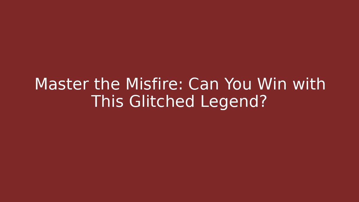 Master the Misfire: Can You Win with This Glitched Legend?