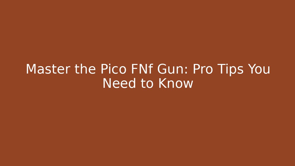 Master the Pico FNf Gun: Pro Tips You Need to Know - Andrea Zevedo