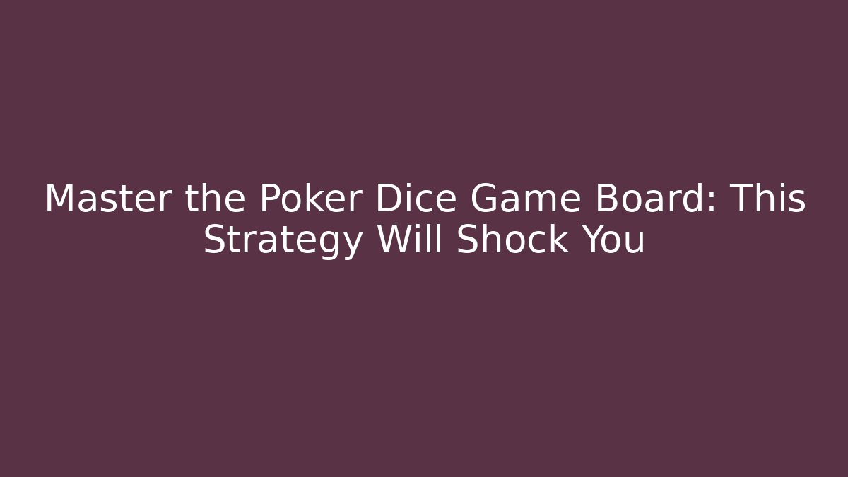 Master the Poker Dice Game Board: This Strategy Will Shock You