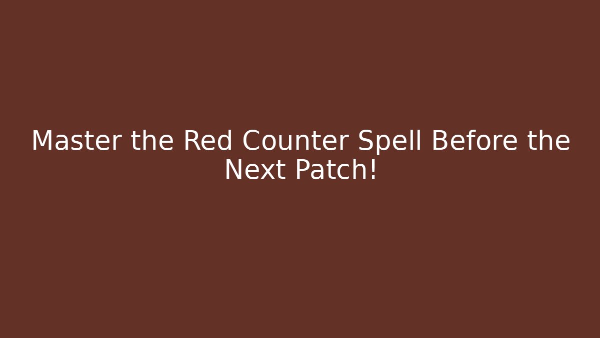 Master the Red Counter Spell Before the Next Patch!