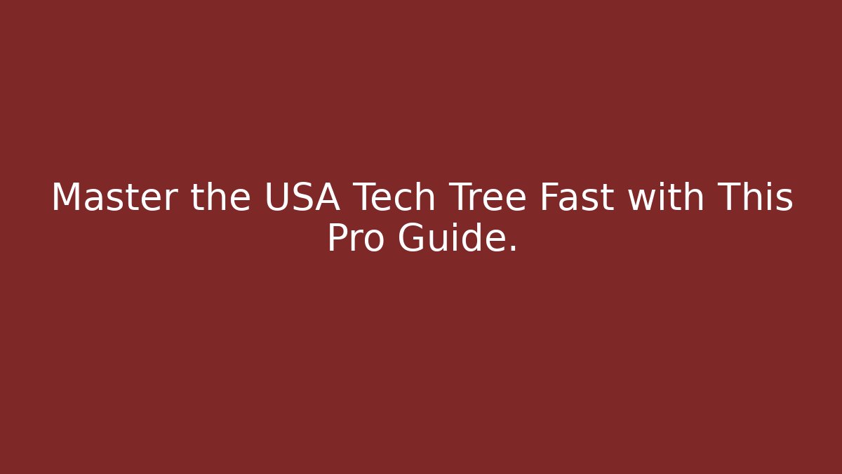 Master the USA Tech Tree Fast with This Pro Guide.