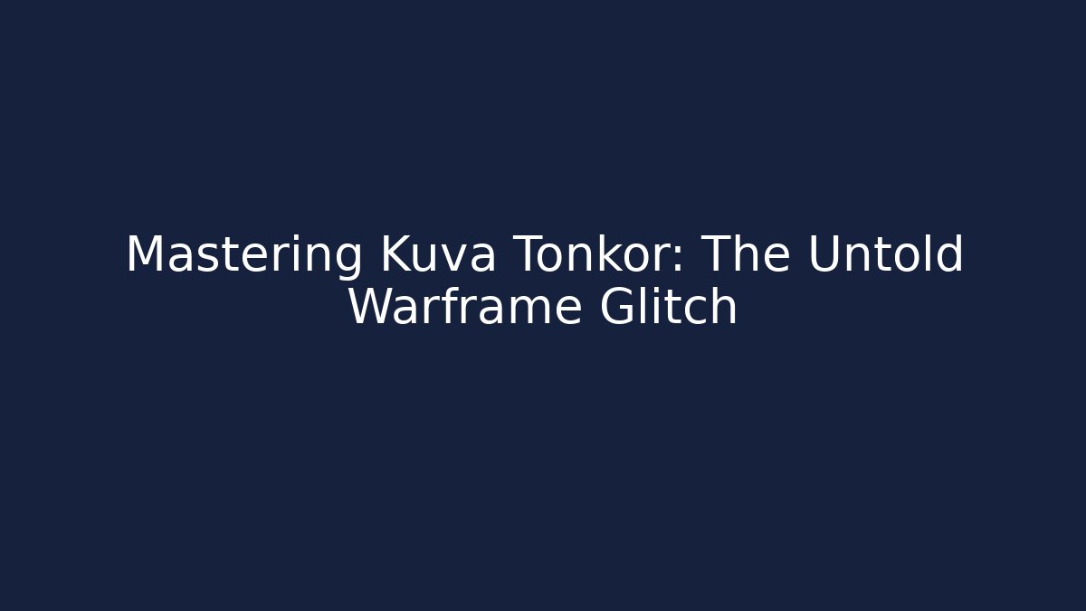 Mastering Kuva Tonkor: The Untold Warframe Glitch - Andrea Zevedo
