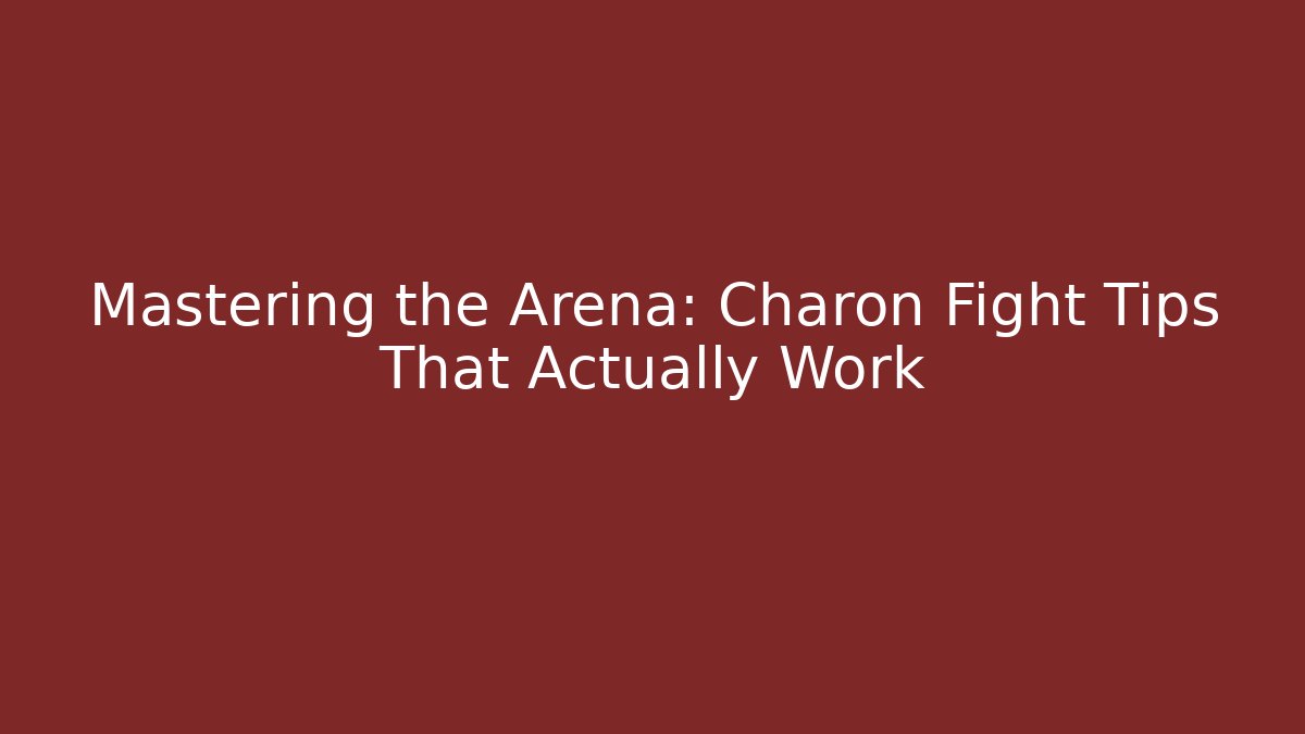 Mastering the Arena: Charon Fight Tips That Actually Work