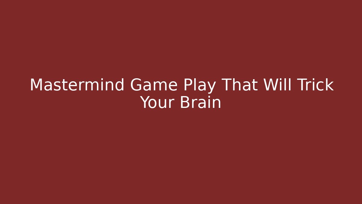 Mastermind Game Play That Will Trick Your Brain - Andrea Zevedo