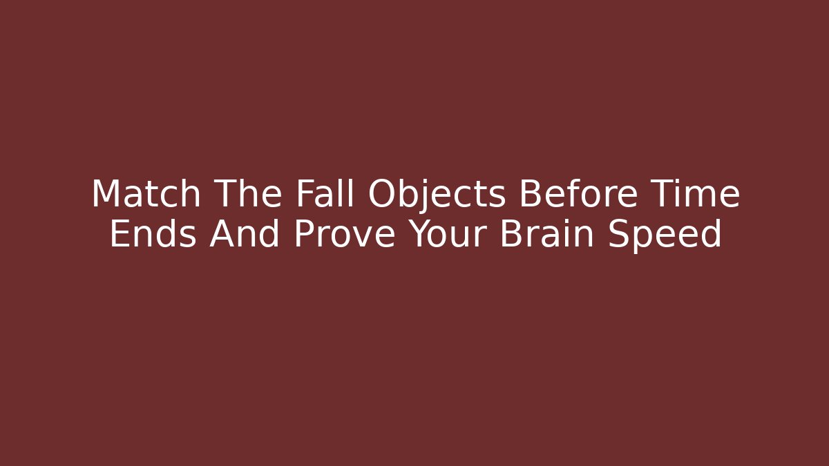 Match The Fall Objects Before Time Ends And Prove Your Brain Speed - Andrea Zevedo