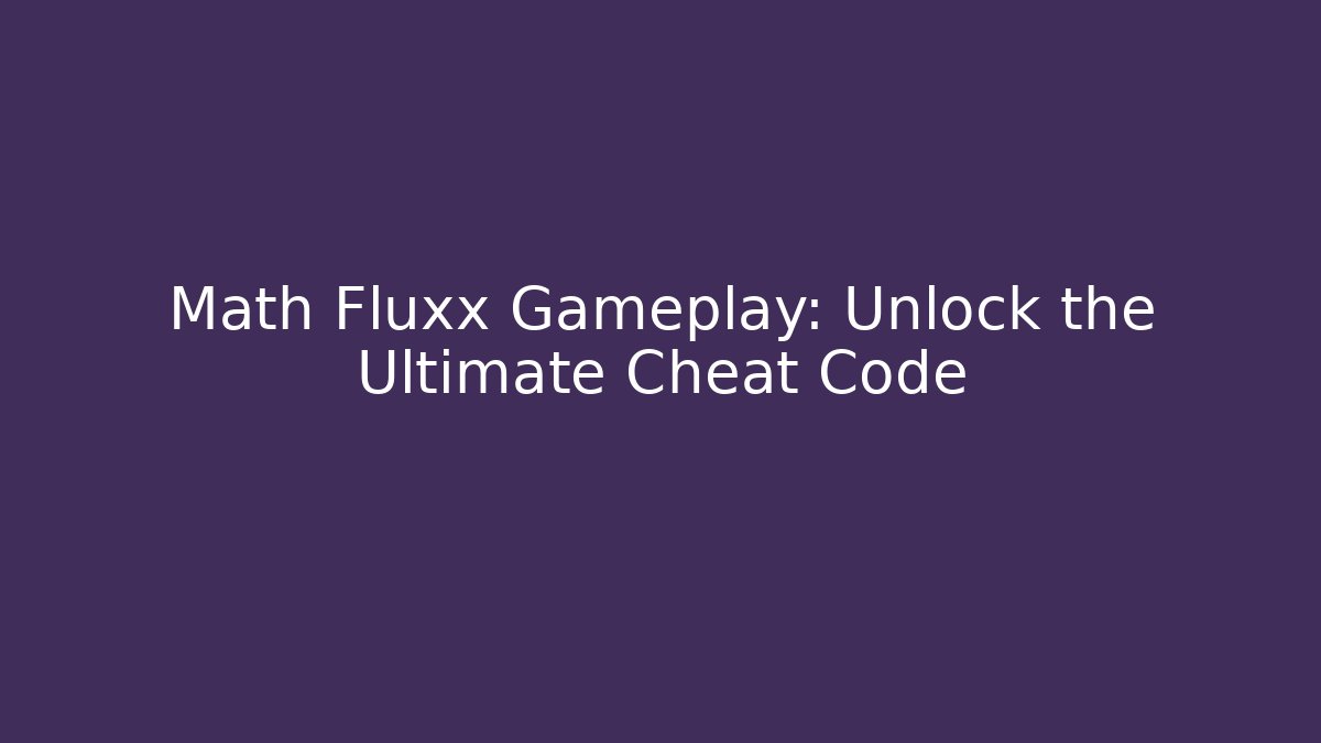 Math Fluxx Gameplay: Unlock the Ultimate Cheat Code - Andrea Zevedo
