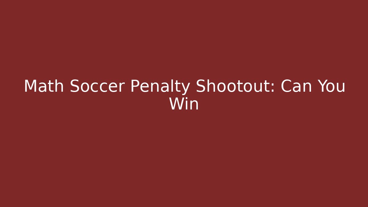 Math Soccer Penalty Shootout: Can You Win - Andrea Zevedo